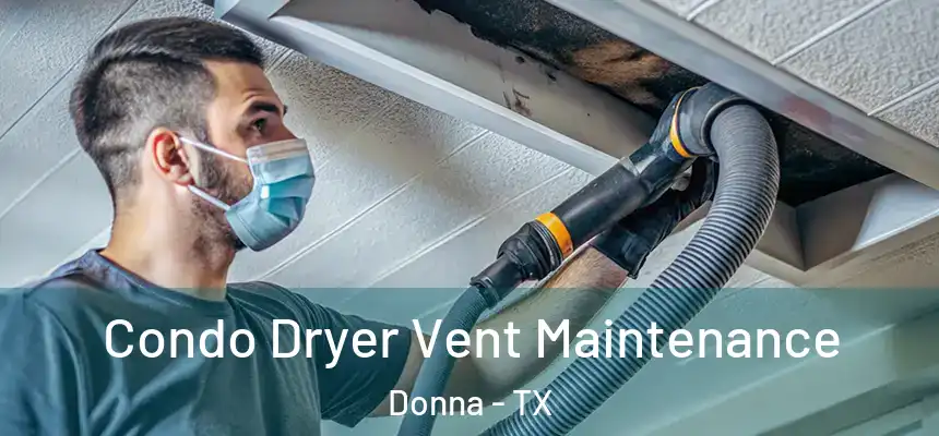  Condo Dryer Vent Maintenance Donna - TX