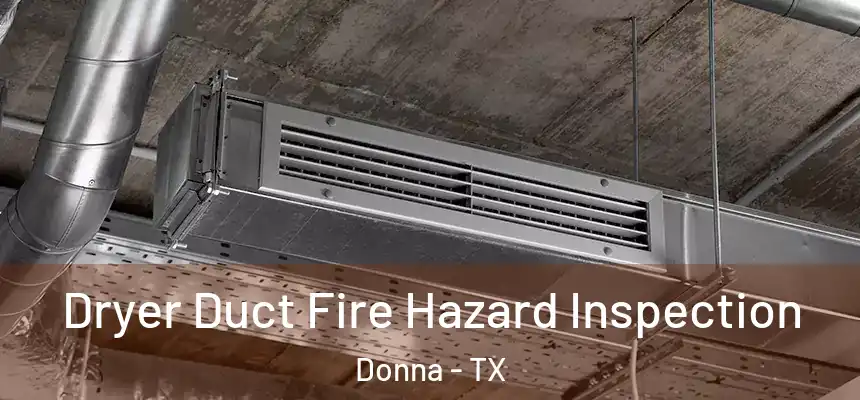  Dryer Duct Fire Hazard Inspection Donna - TX