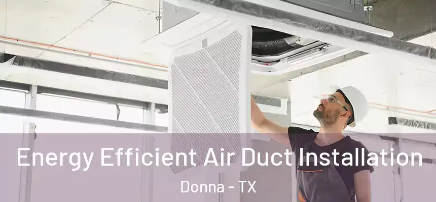  Energy Efficient Air Duct Installation Donna - TX