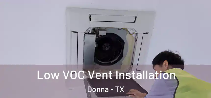  Low VOC Vent Installation Donna - TX